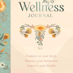 My Wellness Journal- Connect to Your Body, Balance Your Hormones, Improve Your Health